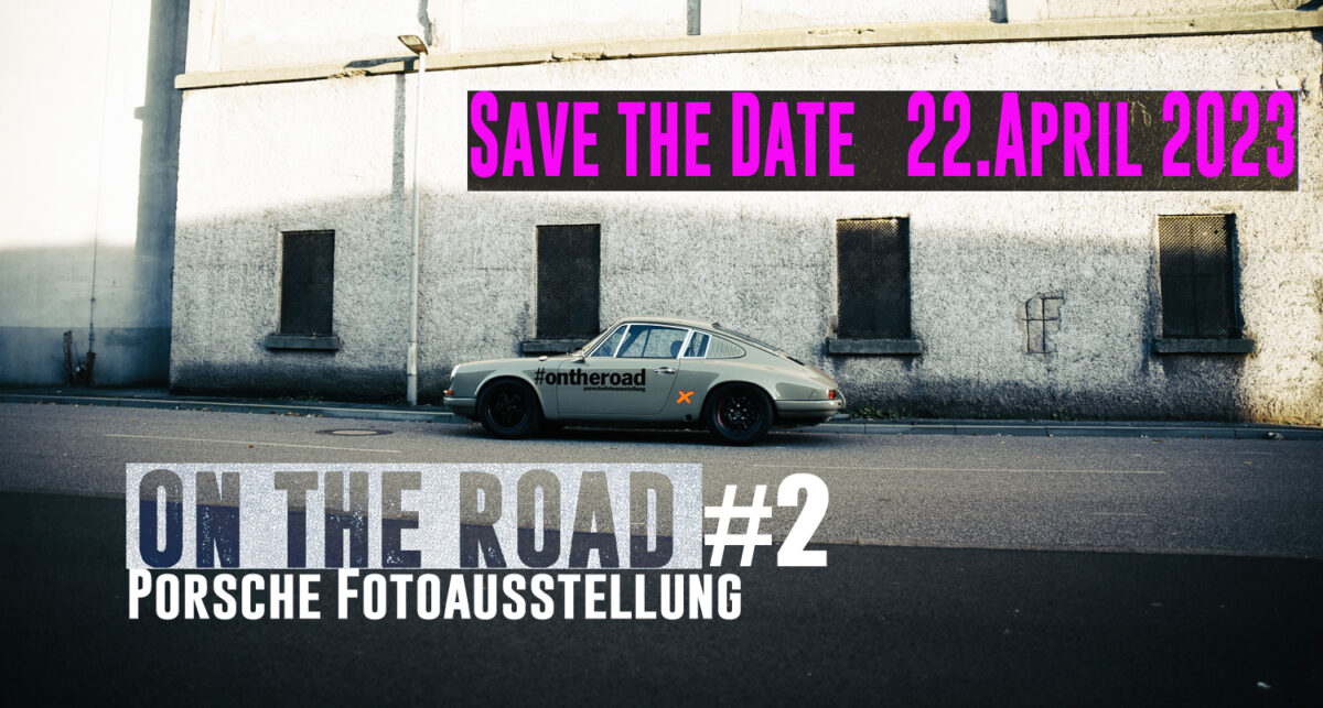 “On The Road” Porsche Fotoausstellung:  22.04.2023